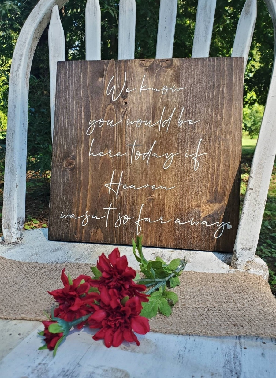 We know you would be here, if heaven wasn't so far away wedding sign, Memorial Wedding Sign, Rustic Wedding Sign, Empty Chair Memory Sign